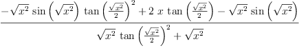 
\label{eq11}\frac{-{{\sqrt{{x}^{2}}}\ {\sin \left({\sqrt{{x}^{2}}}\right)}\ {{\tan \left({\frac{\sqrt{{x}^{2}}}{2}}\right)}^{2}}}+{2 \  x \ {\tan \left({\frac{\sqrt{{x}^{2}}}{2}}\right)}}-{{\sqrt{{x}^{2}}}\ {\sin \left({\sqrt{{x}^{2}}}\right)}}}{{{\sqrt{{x}^{2}}}\ {{\tan \left({\frac{\sqrt{{x}^{2}}}{2}}\right)}^{2}}}+{\sqrt{{x}^{2}}}}