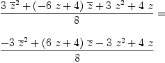 
\label{eq39}\begin{array}{@{}l}
\displaystyle
{{{3 \ {{\overline z}^{2}}}+{{\left(-{6 \  z}+ 4 \right)}\ {\overline z}}+{3 \ {{z}^{2}}}+{4 \  z}}\over 8}= 
\
\
\displaystyle
{{-{3 \ {{\overline z}^{2}}}+{{\left({6 \  z}+ 4 \right)}\ {\overline z}}-{3 \ {{z}^{2}}}+{4 \  z}}\over 8}

