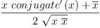 
\label{eq11}\frac{{x \ {{conjugate^{\prime}}\left({x}\right)}}+{\overline x}}{2 \ {\sqrt{x \ {\overline x}}}}
