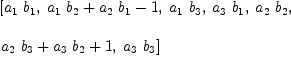 
\label{eq5}\begin{array}{@{}l}
\displaystyle
\left[{{a_{1}}\ {b_{1}}}, \:{{{a_{1}}\ {b_{2}}}+{{a_{2}}\ {b_{1}}}- 1}, \:{{a_{1}}\ {b_{3}}}, \:{{a_{3}}\ {b_{1}}}, \:{{a_{2}}\ {b_{2}}}, \: \right.
\
\
\displaystyle
\left.{{{a_{2}}\ {b_{3}}}+{{a_{3}}\ {b_{2}}}+ 1}, \:{{a_{3}}\ {b_{3}}}\right] 
