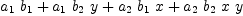 
\label{eq5}{{a_{1}}\ {b_{1}}}+{{a_{1}}\ {b_{2}}\  y}+{{a_{2}}\ {b_{1}}\  x}+{{a_{2}}\ {b_{2}}\  x \  y}