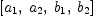 
\label{eq7}\left[{a_{1}}, \:{a_{2}}, \:{b_{1}}, \:{b_{2}}\right]