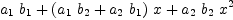 
\label{eq10}{{a_{1}}\ {b_{1}}}+{{\left({{a_{1}}\ {b_{2}}}+{{a_{2}}\ {b_{1}}}\right)}\  x}+{{a_{2}}\ {b_{2}}\ {{x}^{2}}}