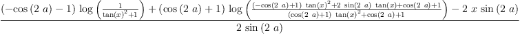 
\label{eq31}\frac{{{\left(-{\cos \left({2 \  a}\right)}- 1 \right)}\ {\log \left({\frac{1}{{{\tan \left({x}\right)}^{2}}+ 1}}\right)}}+{{\left({\cos \left({2 \  a}\right)}+ 1 \right)}\ {\log \left({\frac{{{\left(-{\cos \left({2 \  a}\right)}+ 1 \right)}\ {{\tan \left({x}\right)}^{2}}}+{2 \ {\sin \left({2 \  a}\right)}\ {\tan \left({x}\right)}}+{\cos \left({2 \  a}\right)}+ 1}{{{\left({\cos \left({2 \  a}\right)}+ 1 \right)}\ {{\tan \left({x}\right)}^{2}}}+{\cos \left({2 \  a}\right)}+ 1}}\right)}}-{2 \  x \ {\sin \left({2 \  a}\right)}}}{2 \ {\sin \left({2 \  a}\right)}}