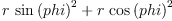 
\label{eq13}{r \ {{\sin \left({phi}\right)}^{2}}}+{r \ {{\cos \left({phi}\right)}^{2}}}