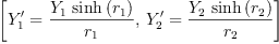 
\label{eq60}\left[{{Y'_{1}}={\frac{{Y_{1}}\ {\sinh \left({r_{1}}\right)}}{r_{1}}}}, \:{{Y'_{2}}={\frac{{Y_{2}}\ {\sinh \left({r_{2}}\right)}}{r_{2}}}}\right]