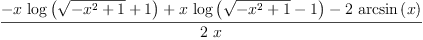 
\label{eq83}\frac{-{x \ {\log \left({{\sqrt{-{{x}^{2}}+ 1}}+ 1}\right)}}+{x \ {\log \left({{\sqrt{-{{x}^{2}}+ 1}}- 1}\right)}}-{2 \ {\arcsin \left({x}\right)}}}{2 \  x}