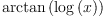 
\label{eq21}\arctan \left({\log \left({x}\right)}\right)