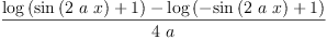 
\label{eq3}\frac{{\log \left({{\sin \left({2 \  a \  x}\right)}+ 1}\right)}-{\log \left({-{\sin \left({2 \  a \  x}\right)}+ 1}\right)}}{4 \  a}