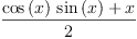 
\label{eq33}\frac{{{\cos \left({x}\right)}\ {\sin \left({x}\right)}}+ x}{2}