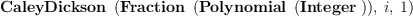 
\label{eq2}\hbox{\axiomType{CaleyDickson}\ } \left({{\hbox{\axiomType{Fraction}\ } \left({\hbox{\axiomType{Polynomial}\ } \left({\hbox{\axiomType{Integer}\ }}\right)}\right)}, \: i , \: 1}\right)