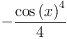 
\label{eq34}-{\frac{{\cos \left({x}\right)}^{4}}{4}}