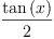 
\label{eq8}\frac{\tan \left({x}\right)}{2}