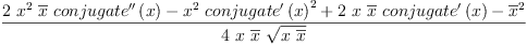 
\label{eq12}\frac{{2 \ {{x}^{2}}\ {\overline x}\ {{conjugate^{\prime \prime}}\left({x}\right)}}-{{{x}^{2}}\ {{{conjugate^{\prime}}\left({x}\right)}^{2}}}+{2 \  x \ {\overline x}\ {{conjugate^{\prime}}\left({x}\right)}}-{{\overline x}^{2}}}{4 \  x \ {\overline x}\ {\sqrt{x \ {\overline x}}}}