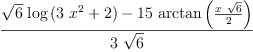 
\label{eq28}\frac{{{\sqrt{6}}\ {\log \left({{3 \ {{x}^{2}}}+ 2}\right)}}-{{15}\ {\arctan \left({\frac{x \ {\sqrt{6}}}{2}}\right)}}}{3 \ {\sqrt{6}}}