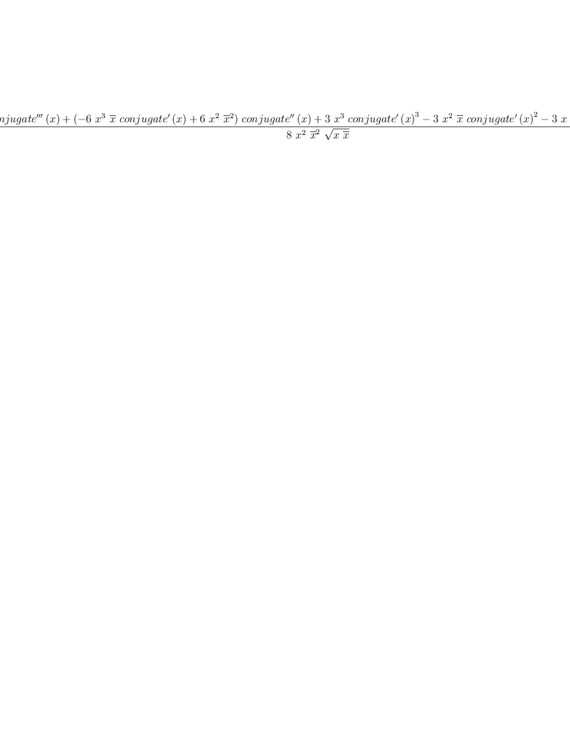 
\label{eq13}\frac{{4 \ {{x}^{3}}\ {{\overline x}^{2}}\ {{conjugate^{\prime \prime \prime}}\left({x}\right)}}+{{\left(-{6 \ {{x}^{3}}\ {\overline x}\ {{conjugate^{\prime}}\left({x}\right)}}+{6 \ {{x}^{2}}\ {{\overline x}^{2}}}\right)}\ {{conjugate^{\prime \prime}}\left({x}\right)}}+{3 \ {{x}^{3}}\ {{{conjugate^{\prime}}\left({x}\right)}^{3}}}-{3 \ {{x}^{2}}\ {\overline x}\ {{{conjugate^{\prime}}\left({x}\right)}^{2}}}-{3 \  x \ {{\overline x}^{2}}\ {{conjugate^{\prime}}\left({x}\right)}}+{3 \ {{\overline x}^{3}}}}{8 \ {{x}^{2}}\ {{\overline x}^{2}}\ {\sqrt{x \ {\overline x}}}}