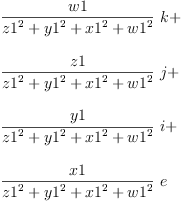 
\label{eq43}\begin{array}{@{}l}
\displaystyle
{{\frac{w 1}{{{z 1}^{2}}+{{y 1}^{2}}+{{x 1}^{2}}+{{w 1}^{2}}}}\  k}+ 
\
\
\displaystyle
{{\frac{z 1}{{{z 1}^{2}}+{{y 1}^{2}}+{{x 1}^{2}}+{{w 1}^{2}}}}\  j}+ 
\
\
\displaystyle
{{\frac{y 1}{{{z 1}^{2}}+{{y 1}^{2}}+{{x 1}^{2}}+{{w 1}^{2}}}}\  i}+ 
\
\
\displaystyle
{{\frac{x 1}{{{z 1}^{2}}+{{y 1}^{2}}+{{x 1}^{2}}+{{w 1}^{2}}}}\  e}
