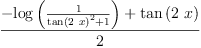
\label{eq38}\frac{-{\log \left({\frac{1}{{{\tan \left({2 \  x}\right)}^{2}}+ 1}}\right)}+{\tan \left({2 \  x}\right)}}{2}