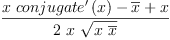 
\label{eq41}\frac{{x \ {{conjugate^{\prime}}\left({x}\right)}}-{\overline x}+ x}{2 \  x \ {\sqrt{x \ {\overline x}}}}