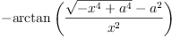 
\label{eq50}-{\arctan \left({\frac{{\sqrt{-{{x}^{4}}+{{a}^{4}}}}-{{a}^{2}}}{{x}^{2}}}\right)}
