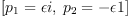 
\label{eq36}\left[{{p_{1}}= �� i}, \:{{p_{2}}= - �� 1}\right]