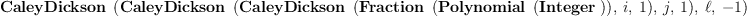 
\label{eq43}\hbox{\axiomType{CaleyDickson}\ } \left({{\hbox{\axiomType{CaleyDickson}\ } \left({{\hbox{\axiomType{CaleyDickson}\ } \left({{\hbox{\axiomType{Fraction}\ } \left({\hbox{\axiomType{Polynomial}\ } \left({\hbox{\axiomType{Integer}\ }}\right)}\right)}, \: i , \: 1}\right)}, \: j , \: 1}\right)}, \: � � , \: - 1}\right)