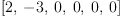 
\label{eq10}\left[ 2, \: - 3, \: 0, \: 0, \: 0, \: 0 \right]
