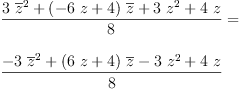
\label{eq36}\begin{array}{@{}l}
\displaystyle
{\frac{{3 \ {{\overline z}^{2}}}+{{\left(-{6 \  z}+ 4 \right)}\ {\overline z}}+{3 \ {{z}^{2}}}+{4 \  z}}{8}}= 
\
\
\displaystyle
{\frac{-{3 \ {{\overline z}^{2}}}+{{\left({6 \  z}+ 4 \right)}\ {\overline z}}-{3 \ {{z}^{2}}}+{4 \  z}}{8}}
