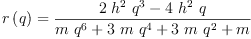 
\label{eq12}{r \left({q}\right)}={\frac{{2 \ {{h}^{2}}\ {{q}^{3}}}-{4 \ {{h}^{2}}\  q}}{{m \ {{q}^{6}}}+{3 \  m \ {{q}^{4}}}+{3 \  m \ {{q}^{2}}}+ m}}