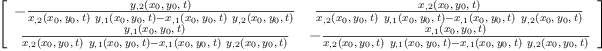 
\label{eq24}\left[ 
\begin{array}{cc}
-{\frac{{y_{, 2}}\left({{x_{0}}, \:{y_{0}}, \: t}\right)}{{{{x_{, 2}}\left({{x_{0}}, \:{y_{0}}, \: t}\right)}\ {{y_{, 1}}\left({{x_{0}}, \:{y_{0}}, \: t}\right)}}-{{{x_{, 1}}\left({{x_{0}}, \:{y_{0}}, \: t}\right)}\ {{y_{, 2}}\left({{x_{0}}, \:{y_{0}}, \: t}\right)}}}}&{\frac{{x_{, 2}}\left({{x_{0}}, \:{y_{0}}, \: t}\right)}{{{{x_{, 2}}\left({{x_{0}}, \:{y_{0}}, \: t}\right)}\ {{y_{, 1}}\left({{x_{0}}, \:{y_{0}}, \: t}\right)}}-{{{x_{, 1}}\left({{x_{0}}, \:{y_{0}}, \: t}\right)}\ {{y_{, 2}}\left({{x_{0}}, \:{y_{0}}, \: t}\right)}}}}
\
{\frac{{y_{, 1}}\left({{x_{0}}, \:{y_{0}}, \: t}\right)}{{{{x_{, 2}}\left({{x_{0}}, \:{y_{0}}, \: t}\right)}\ {{y_{, 1}}\left({{x_{0}}, \:{y_{0}}, \: t}\right)}}-{{{x_{, 1}}\left({{x_{0}}, \:{y_{0}}, \: t}\right)}\ {{y_{, 2}}\left({{x_{0}}, \:{y_{0}}, \: t}\right)}}}}& -{\frac{{x_{, 1}}\left({{x_{0}}, \:{y_{0}}, \: t}\right)}{{{{x_{, 2}}\left({{x_{0}}, \:{y_{0}}, \: t}\right)}\ {{y_{, 1}}\left({{x_{0}}, \:{y_{0}}, \: t}\right)}}-{{{x_{, 1}}\left({{x_{0}}, \:{y_{0}}, \: t}\right)}\ {{y_{, 2}}\left({{x_{0}}, \:{y_{0}}, \: t}\right)}}}}
