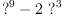 
\label{eq5}{{?}^{9}}-{2 \ {{?}^{3}}}