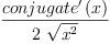
\label{eq42}\frac{{conjugate^{\prime}}\left({x}\right)}{2 \ {\sqrt{{x}^{2}}}}
