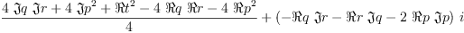 
\label{eq8}{\frac{{4 \  �� � q \  �� � r}+{4 \ {{�� � p}^{2}}}+{{� � t}^{2}}-{4 \  � � q \  � � r}-{4 \ {{� � p}^{2}}}}{4}}+{{\left(-{� � q \  �� � r}-{� � r \  �� � q}-{2 \  � � p \  �� � p}\right)}\  i}