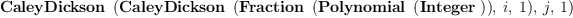 
\label{eq16}\hbox{\axiomType{CaleyDickson}\ } \left({{\hbox{\axiomType{CaleyDickson}\ } \left({{\hbox{\axiomType{Fraction}\ } \left({\hbox{\axiomType{Polynomial}\ } \left({\hbox{\axiomType{Integer}\ }}\right)}\right)}, \: i , \: 1}\right)}, \: j , \: 1}\right)