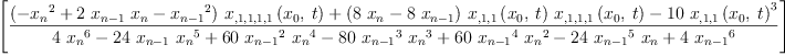 
\label{eq11}\left[ \frac{{{\left(-{{x_{n}}^{2}}+{2 \ {x_{n - 1}}\ {x_{n}}}-{{x_{n - 1}}^{2}}\right)}\ {{x_{{{{, 1}{, 1}}{, 1}}{, 1}}}\left({{x_{0}}, \: t}\right)}}+{{\left({8 \ {x_{n}}}-{8 \ {x_{n - 1}}}\right)}\ {{x_{{, 1}{, 1}}}\left({{x_{0}}, \: t}\right)}\ {{x_{{{, 1}{, 1}}{, 1}}}\left({{x_{0}}, \: t}\right)}}-{{10}\ {{{x_{{, 1}{, 1}}}\left({{x_{0}}, \: t}\right)}^{3}}}}{{4 \ {{x_{n}}^{6}}}-{{24}\ {x_{n - 1}}\ {{x_{n}}^{5}}}+{{60}\ {{x_{n - 1}}^{2}}\ {{x_{n}}^{4}}}-{{80}\ {{x_{n - 1}}^{3}}\ {{x_{n}}^{3}}}+{{60}\ {{x_{n - 1}}^{4}}\ {{x_{n}}^{2}}}-{{24}\ {{x_{n - 1}}^{5}}\ {x_{n}}}+{4 \ {{x_{n - 1}}^{6}}}}\right]