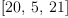 
\label{eq18}\left[{20}, \: 5, \:{21}\right]