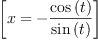 
\label{eq20}\left[{x = -{\frac{\cos \left({t}\right)}{\sin \left({t}\right)}}}\right]