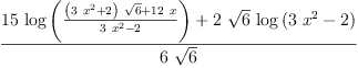 
\label{eq27}\frac{{{15}\ {\log \left({\frac{{{\left({3 \ {{x}^{2}}}+ 2 \right)}\ {\sqrt{6}}}+{{12}\  x}}{{3 \ {{x}^{2}}}- 2}}\right)}}+{2 \ {\sqrt{6}}\ {\log \left({{3 \ {{x}^{2}}}- 2}\right)}}}{6 \ {\sqrt{6}}}