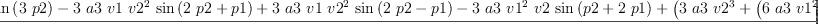 
\label{eq4}\frac{-{a 3 \ {{v 2}^{3}}\ {\sin \left({3 \  p 2}\right)}}-{3 \  a 3 \  v 1 \ {{v 2}^{2}}\ {\sin \left({{2 \  p 2}+ p 1}\right)}}+{3 \  a 3 \  v 1 \ {{v 2}^{2}}\ {\sin \left({{2 \  p 2}- p 1}\right)}}-{3 \  a 3 \ {{v 1}^{2}}\  v 2 \ {\sin \left({p 2 +{2 \  p 1}}\right)}}+{{\left({3 \  a 3 \ {{v 2}^{3}}}+{{\left({6 \  a 3 \ {{v 1}^{2}}}+{4 \  a 1}\right)}\  v 2}\right)}\ {\sin \left({p 2}\right)}}-{3 \  a 3 \ {{v 1}^{2}}\  v 2 \ {\sin \left({p 2 -{2 \  p 1}}\right)}}-{a 3 \ {{v 1}^{3}}\ {\sin \left({3 \  p 1}\right)}}+{{\left({6 \  a 3 \  v 1 \ {{v 2}^{2}}}+{3 \  a 3 \ {{v 1}^{3}}}+{4 \  a 1 \  v 1}\right)}\ {\sin \left({p 1}\right)}}-{2 \  a 2 \ {{v 2}^{2}}\ {\cos \left({2 \  p 2}\right)}}-{4 \  a 2 \  v 1 \  v 2 \ {\cos \left({p 2 + p 1}\right)}}+{4 \  a 2 \  v 1 \  v 2 \ {\cos \left({p 2 - p 1}\right)}}-{2 \  a 2 \ {{v 1}^{2}}\ {\cos \left({2 \  p 1}\right)}}+{2 \  a 2 \ {{v 2}^{2}}}+{2 \  a 2 \ {{v 1}^{2}}}+{4 \  a 0}}{4}