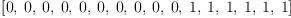 
\label{eq25}\left[ 0, \: 0, \: 0, \: 0, \: 0, \: 0, \: 0, \: 0, \: 0, \: 0, \: 1, \: 1, \: 1, \: 1, \: 1, \: 1 \right]