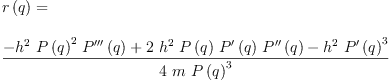 
\label{eq8}\begin{array}{@{}l}
\displaystyle
{r \left({q}\right)}= 
\
\
\displaystyle
{\frac{-{{{h}^{2}}\ {{P \left({q}\right)}^{2}}\ {{P^{\prime \prime \prime}}\left({q}\right)}}+{2 \ {{h}^{2}}\ {P \left({q}\right)}\ {{P^{\prime}}\left({q}\right)}\ {{P^{\prime \prime}}\left({q}\right)}}-{{{h}^{2}}\ {{{P^{\prime}}\left({q}\right)}^{3}}}}{4 \  m \ {{P \left({q}\right)}^{3}}}}
