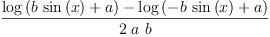
\label{eq13}\frac{{\log \left({{b \ {\sin \left({x}\right)}}+ a}\right)}-{\log \left({-{b \ {\sin \left({x}\right)}}+ a}\right)}}{2 \  a \  b}