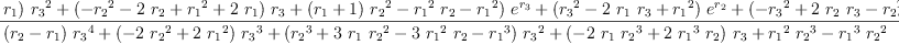 
\label{eq77}\begin{array}{@{}l}
\displaystyle
{g_{3}}= 
\
\
\displaystyle
{\frac{{{\left({{\left({r_{2}}-{r_{1}}\right)}\ {{r_{3}}^{2}}}+{{\left(-{{r_{2}}^{2}}-{2 \ {r_{2}}}+{{r_{1}}^{2}}+{2 \ {r_{1}}}\right)}\ {r_{3}}}+{{\left({r_{1}}+ 1 \right)}\ {{r_{2}}^{2}}}-{{{r_{1}}^{2}}\ {r_{2}}}-{{r_{1}}^{2}}\right)}\ {{e}^{r_{3}}}}+{{\left({{r_{3}}^{2}}-{2 \ {r_{1}}\ {r_{3}}}+{{r_{1}}^{2}}\right)}\ {{e}^{r_{2}}}}+{{\left(-{{r_{3}}^{2}}+{2 \ {r_{2}}\ {r_{3}}}-{{r_{2}}^{2}}\right)}\ {{e}^{r_{1}}}}}{{{\left({r_{2}}-{r_{1}}\right)}\ {{r_{3}}^{4}}}+{{\left(-{2 \ {{r_{2}}^{2}}}+{2 \ {{r_{1}}^{2}}}\right)}\ {{r_{3}}^{3}}}+{{\left({{r_{2}}^{3}}+{3 \ {r_{1}}\ {{r_{2}}^{2}}}-{3 \ {{r_{1}}^{2}}\ {r_{2}}}-{{r_{1}}^{3}}\right)}\ {{r_{3}}^{2}}}+{{\left(-{2 \ {r_{1}}\ {{r_{2}}^{3}}}+{2 \ {{r_{1}}^{3}}\ {r_{2}}}\right)}\ {r_{3}}}+{{{r_{1}}^{2}}\ {{r_{2}}^{3}}}-{{{r_{1}}^{3}}\ {{r_{2}}^{2}}}}}
