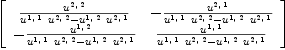 
\label{eq12}\left[ 
\begin{array}{cc}
{{u^{2, \: 2}}\over{{{u^{1, \: 1}}\ {u^{2, \: 2}}}-{{u^{1, \: 2}}\ {u^{2, \: 1}}}}}& -{{u^{2, \: 1}}\over{{{u^{1, \: 1}}\ {u^{2, \: 2}}}-{{u^{1, \: 2}}\ {u^{2, \: 1}}}}}
\
-{{u^{1, \: 2}}\over{{{u^{1, \: 1}}\ {u^{2, \: 2}}}-{{u^{1, \: 2}}\ {u^{2, \: 1}}}}}&{{u^{1, \: 1}}\over{{{u^{1, \: 1}}\ {u^{2, \: 2}}}-{{u^{1, \: 2}}\ {u^{2, \: 1}}}}}
