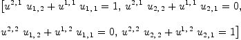 
\label{eq10}\begin{array}{@{}l}
\displaystyle
\left[{{{{u^{2, \: 1}}\ {u_{1, \: 2}}}+{{u^{1, \: 1}}\ {u_{1, \: 1}}}}= 1}, \:{{{{u^{2, \: 1}}\ {u_{2, \: 2}}}+{{u^{1, \: 1}}\ {u_{2, \: 1}}}}= 0}, \: \right.
\
\
\displaystyle
\left.{{{{u^{2, \: 2}}\ {u_{1, \: 2}}}+{{u^{1, \: 2}}\ {u_{1, \: 1}}}}= 0}, \:{{{{u^{2, \: 2}}\ {u_{2, \: 2}}}+{{u^{1, \: 2}}\ {u_{2, \: 1}}}}= 1}\right] 
