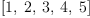 
\label{eq13}\left[ 1, \: 2, \: 3, \: 4, \: 5 \right]