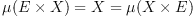 \mu (E \times X) = X = \mu(X \times E)