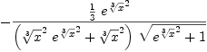 
\label{eq8}-{{{1 \over 3}\ {{{e}^{\root{3}\of{x}}}^{2}}}\over{{\left({{{\root{3}\of{x}}^{2}}\ {{{e}^{\root{3}\of{x}}}^{2}}}+{{\root{3}\of{x}}^{2}}\right)}\ {\sqrt{{{{e}^{\root{3}\of{x}}}^{2}}+ 1}}}}