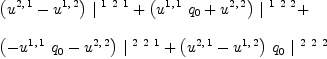 
\label{eq22}\begin{array}{@{}l}
\displaystyle
{{\left({u^{2, \: 1}}-{u^{1, \: 2}}\right)}\ {|^{\  1 \  2 \  1}}}+{{\left({{u^{1, \: 1}}\ {q_{0}}}+{u^{2, \: 2}}\right)}\ {|^{\  1 \  2 \  2}}}+ 
\
\
\displaystyle
{{\left(-{{u^{1, \: 1}}\ {q_{0}}}-{u^{2, \: 2}}\right)}\ {|^{\  2 \  2 \  1}}}+{{\left({u^{2, \: 1}}-{u^{1, \: 2}}\right)}\ {q_{0}}\ {|^{\  2 \  2 \  2}}}

