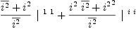 
\label{eq23}{{\frac{{\overline{i^{2}}}+{i^{2}}}{\overline{i^{2}}}}\ {|^{\  1 \  1}}}+{{\frac{{{i^{2}}\ {\overline{i^{2}}}}+{{i^{2}}^{2}}}{\overline{i^{2}}}}\ {|^{\  i \  i}}}